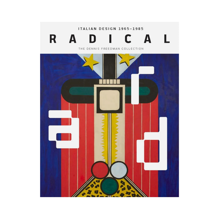 Radical: Italian Design 1965-1985, The Dennis Freedman Collection